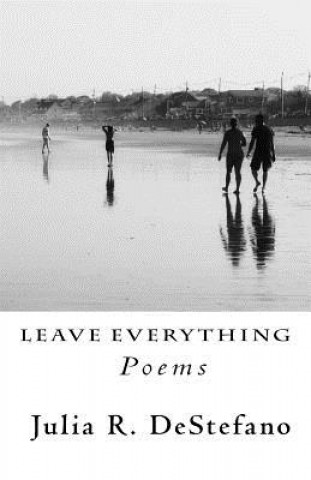 Leave Everything: Poems
