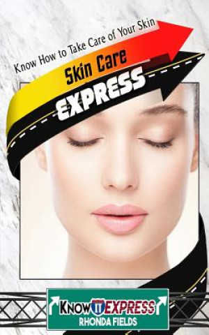 Skin Care Express: Know How to Take Care of Your Skin