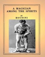 A Magician Among the Spirits .By: Harry Houdini (ILLUSTRATED)