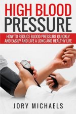 High Blood Pressure: How to reduce blood pressure quickly and easily, and live a long and healthy life
