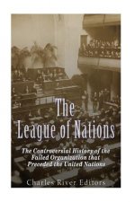 The League of Nations: The Controversial History of the Failed Organization that Preceded the United Nations