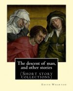 The descent of man, and other stories, By Edith Wharton (Short story collections)