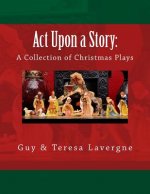 Act Upon a Story: A Collection of Christmas Plays