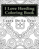 I Love Herding Coloring Book: A coloring book for all the crazy, fun-loving herding peeps so they have something to do while hanging out at a herdin