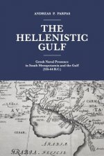 The Hellenistic Gulf: Greek Naval Presence in South Mesopotamia and the Gulf (324-64 B.C.)