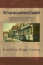 The Tradesmen and Gentry of Tamworth: A glimpse of the Staffordshire town in 1818 and 1864 from extracts of trade directories.