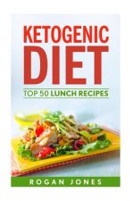 Ketogenic Diet: Top 50 Lunch Recipes