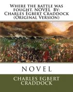 Where the battle was fought. NOVEL By: Charles Egbert Craddock (Original Version)