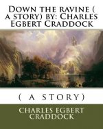 Down the ravine ( a story) by: Charles Egbert Craddock