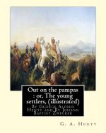 Out on the pampas: or, The young settlers, By G. A. Henty (illustrated): By Johann Baptist Zwecker (1814-1876) was a German artist who il