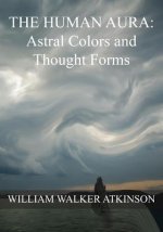 The HUMAN AURA: Astral Colors and Thought Forms