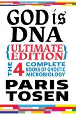 God is DNA Ultimate Edition: The 4 Complete Books of Gnostic Microbiology