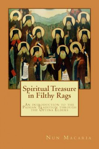 Spiritual Treasure in Filthy Rags: An introduction to the Paisian Tradition through the Optina Elders