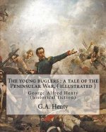 The young buglers: a tale of the Peninsular War, By G.A. Henty ( illustrated ): George Alfred Henty (historical fiction)