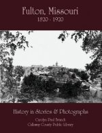 Fulton, Missouri 1820-1920: History in Stories and Photographs