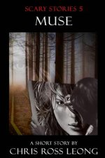 Scary Stories 5: Muse: A Short Story