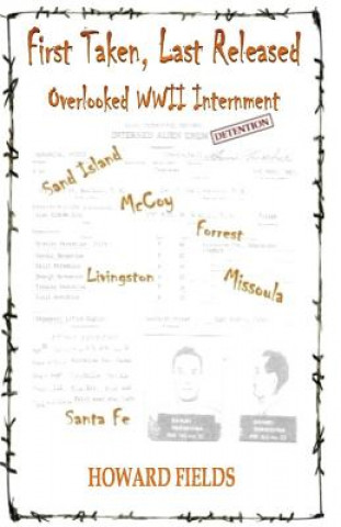 First Taken, Last Released: Overlooked WWII Internment