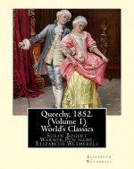 Queechy, 1852. By Susan Warner Pen name, Elizabeth Wetherell (Volume 1): Susan Bogert Warner, Pen name, Elizabeth Wetherell