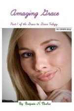 Amazing Grace: The First Volume of the Grace to Grace Trilogy