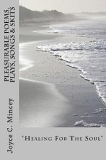 Pleasurable Poems, Plays, Songs & Skits: Healing for your Soul