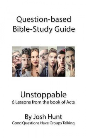 Question-based Bible Study Guide - Unstoppable: Good Questions Have Groups Talking