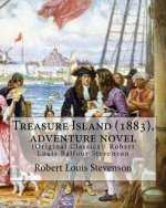 Treasure Island (1883), by Robert Louis Stevenson, Adventure Novel: (original Classics): Robert Louis Balfour Stevenson