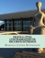 Prática Cível - Contrarraz?es de Recursos Extremos: Petiç?es usadas em processos reais de acordo com o novo CPC