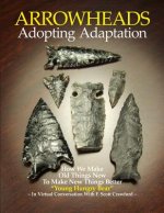 ARROWHEADS Adopting Adaptation: How We Make Old Things New To Make New Things Better
