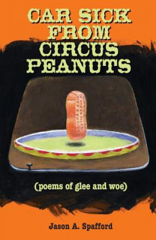 Car Sick from Circus Peanuts: (poems of glee and woe)