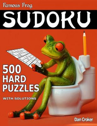 Famous Frog Sudoku 500 Hard Puzzles With Solutions: A Bathroom Sudoku Series Book