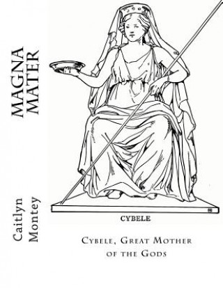 Magna Mater: Cybele, Great Mother of the Gods