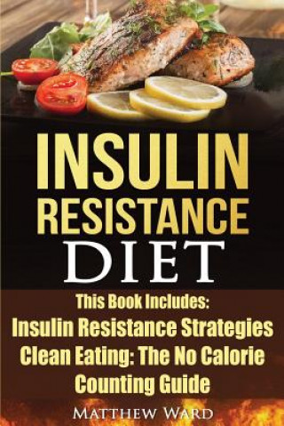 Insulin Resistance Diet: 2 Manuscripts - Insulin Resistance, Clean Eating No Calorie Counting Guide