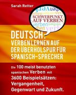 Deutsch: Verben Lernen Auf Der Uberholspur fur Spanisch-Sprecher-: Die 100 meist benutzten deutschen Verben mit 3600 Beispielsä
