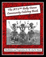 The ATS(r) Belly Dance Community Coloring Book: Meditation and Inspiration for the Soul to Dance
