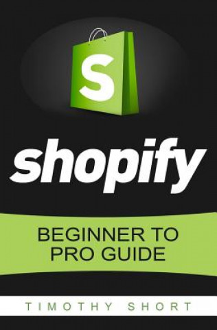 Shopify: Beginner to Pro Guide - The Comprehensive Guide: (Shopify, Shopify Pro, Shopify Store, Shopify Dropshipping, Shopify B