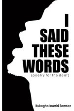 I Said these Words: a collection of poems