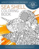 Sea Shell Coloring Book: An Adult Coloring Book of 40 Zentangle Sea Shell Designs for Ocean, Nautical, Underwater and Seaside Enthusiasts