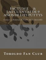 Factum E & Las Cuentas de 9 a?os de Liti Püttys: Conoce y Domina el Poder de lo Invisible