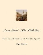 I am Paul - The Little One: The Life and Ministry of Paul the Apostle.