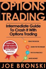 Options Trading: Intermediate Guide To Crash It With Options Trading (Strategies For Maximum Profit - Options Trading, Stock Exchange,