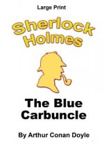 The Blue Carbuncle: Sherlock Holmes in Large Print
