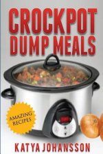Crockpot Dump Meals: Quick & Easy Dump Dinners Recipes For Busy People