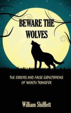 Beware the Wolves: The Errors and False Expectations of Wealth Transfer
