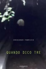 Quando dico tre: Romanzo
