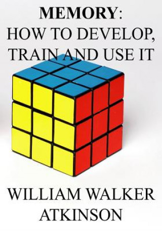 Memory: How to Develop, Train and Use It.