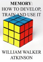 Memory: How to Develop, Train and Use It.