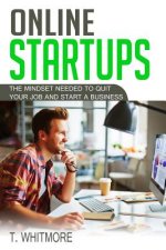 Online Startups: The Mindset Needed to Quit Your Job and Start a Business