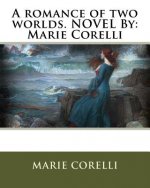 A romance of two worlds. NOVEL By: Marie Corelli