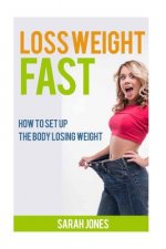 Loss Weight Fast: How to set up the body losing weight.