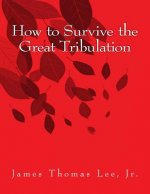 How to Survive the Great Tribulation